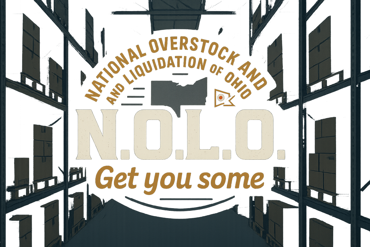 National Overstock and Liquidation of Ohio (N.O.L.O.) "Get you some".